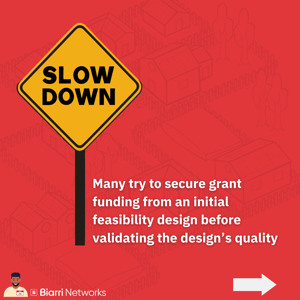They tried to run so fast so quick to get feasibility and tried to base feasibility on their grants before they validated the designs and quality There is a perceived rush without considering the